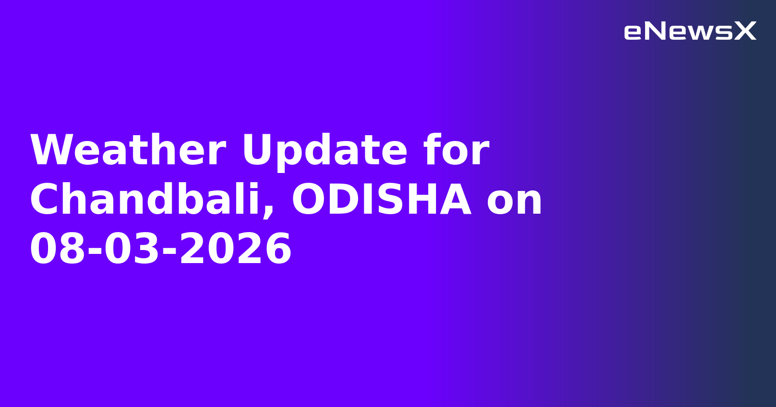 Weather Update for Chandbali, ODISHA on 08-03-2026