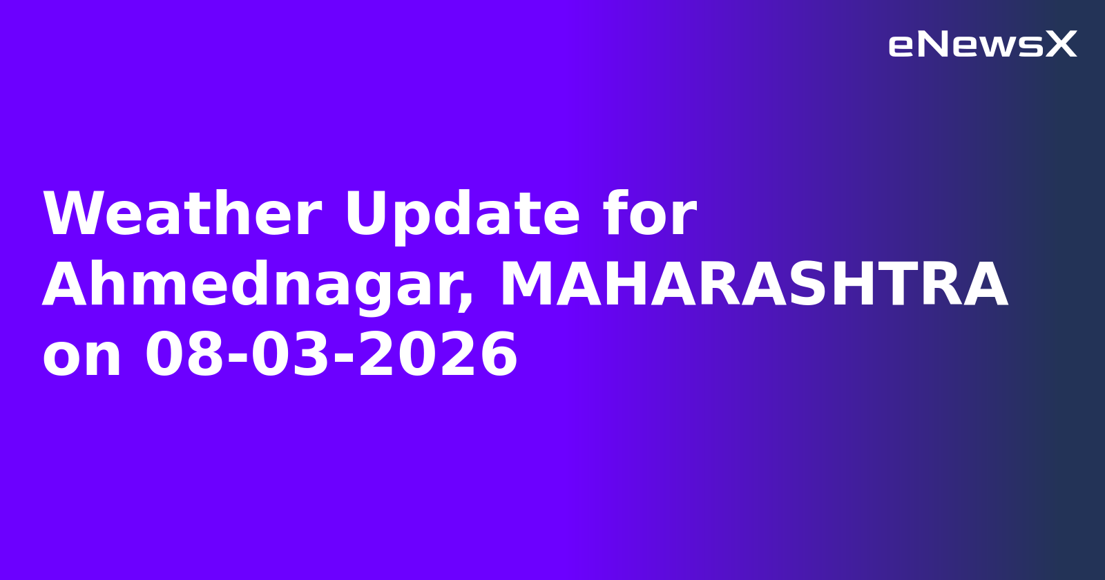 Weather Update for Ahmednagar, MAHARASHTRA on 08-03-2026