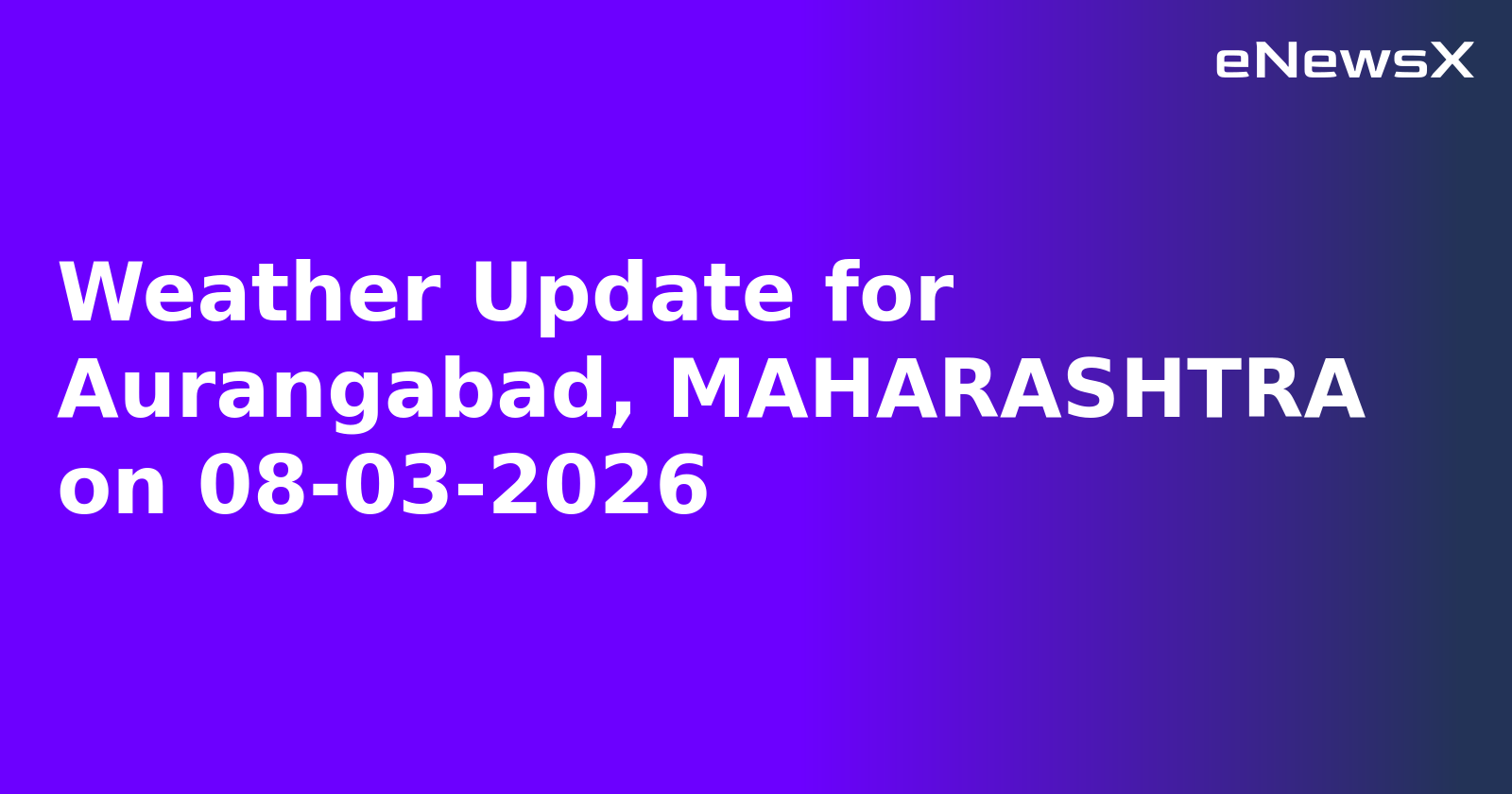 Weather Update for Aurangabad, MAHARASHTRA on 08-03-2026