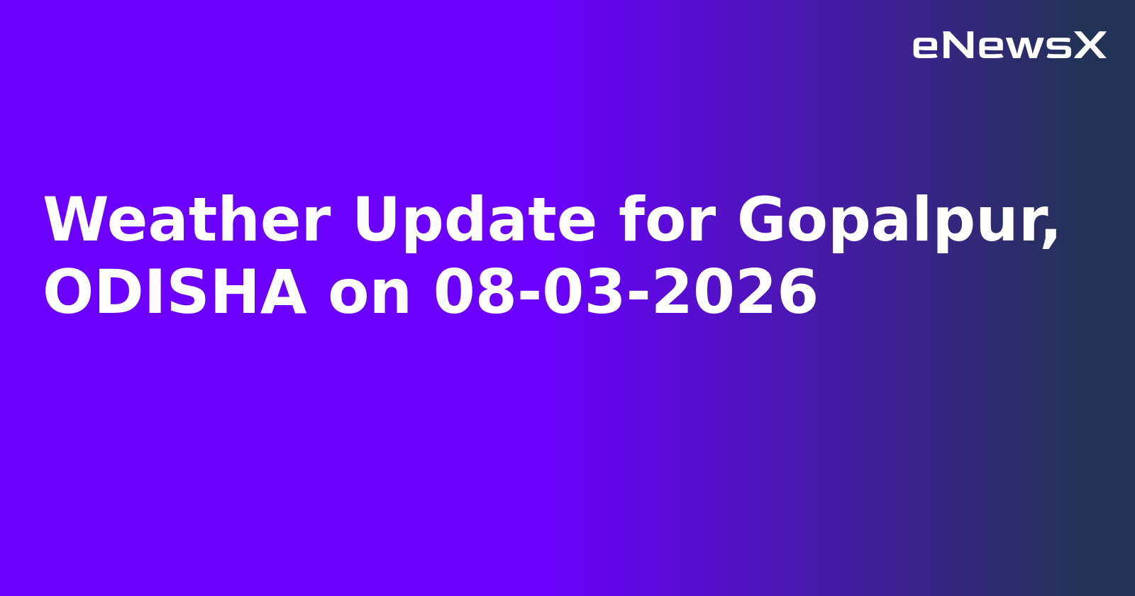 Weather Update for Gopalpur, ODISHA on 08-03-2026