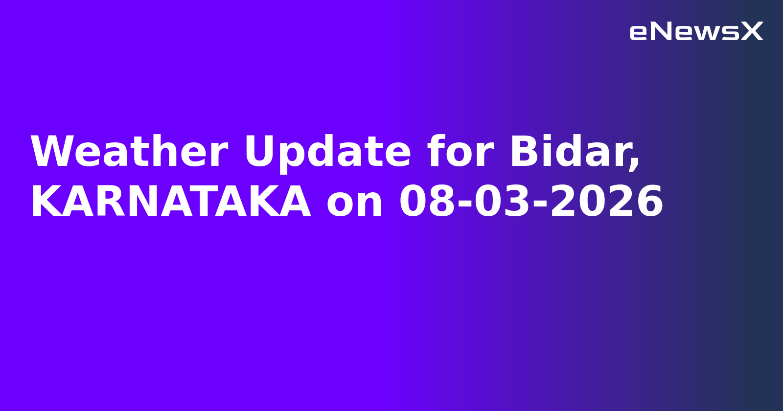 Weather Update for Bidar, KARNATAKA on 08-03-2026