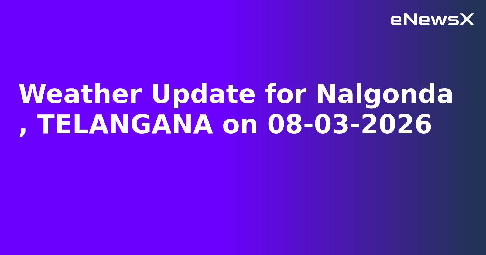 Weather Update for Nalgonda
, TELANGANA on 08-03-2026