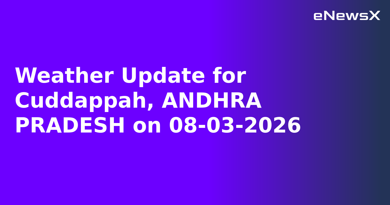 Weather Update for Cuddappah, ANDHRA PRADESH on 08-03-2026