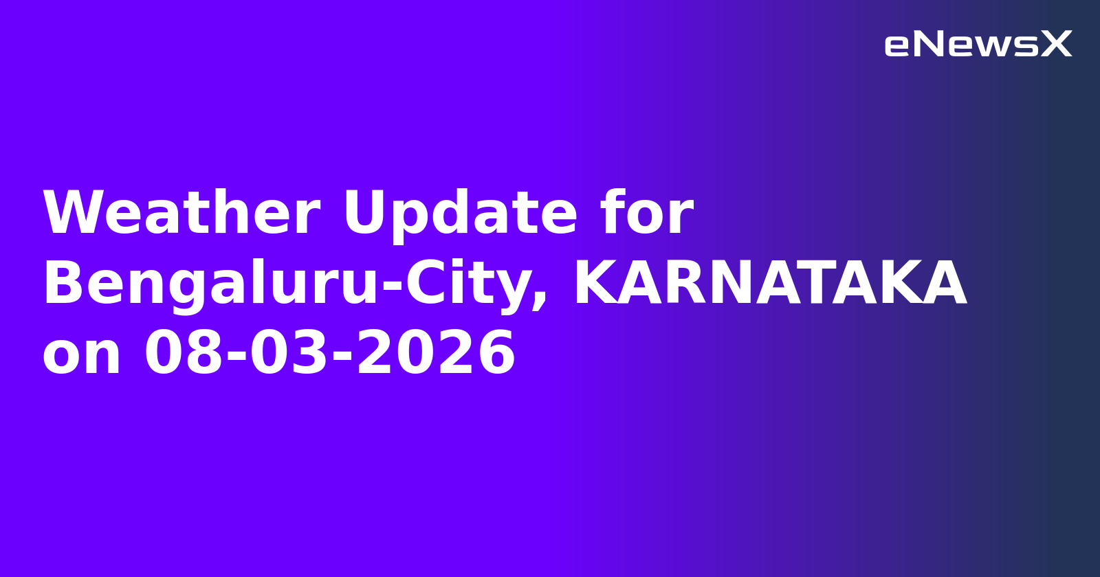 Weather Update for Bengaluru-City, KARNATAKA on 08-03-2026