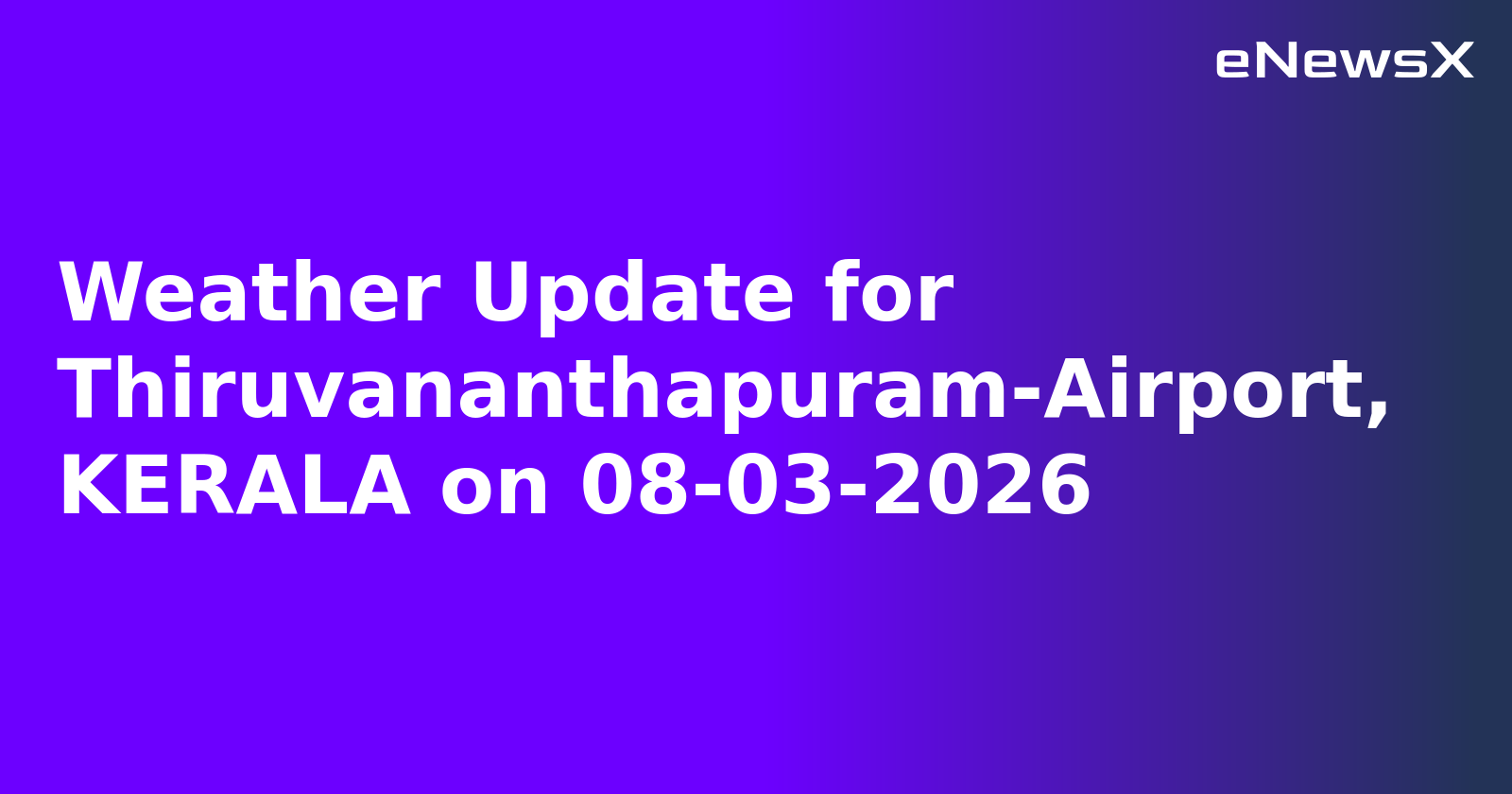 Weather Update for Thiruvananthapuram-Airport, KERALA on 08-03-2026