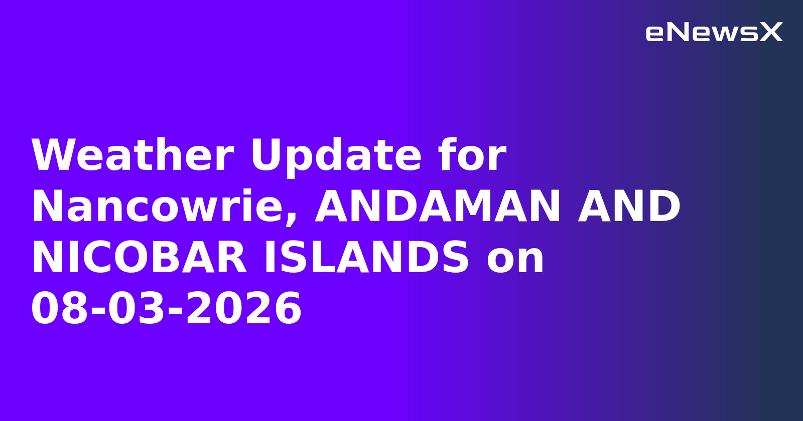 Weather Update for Nancowrie, ANDAMAN AND NICOBAR ISLANDS on 08-03-2026