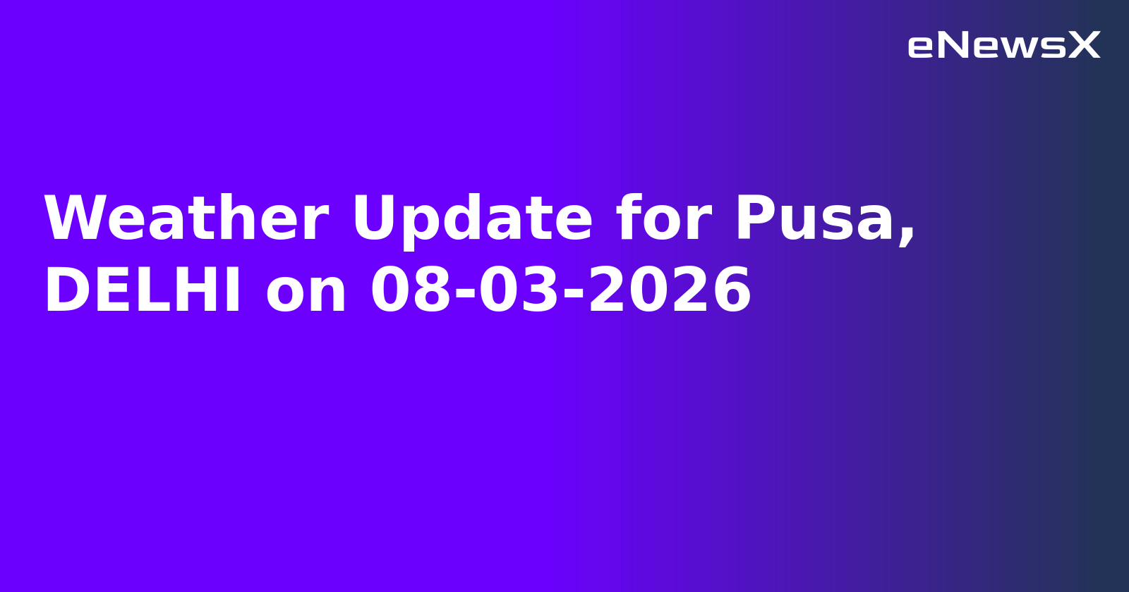 Weather Update for Pusa, DELHI on 08-03-2026