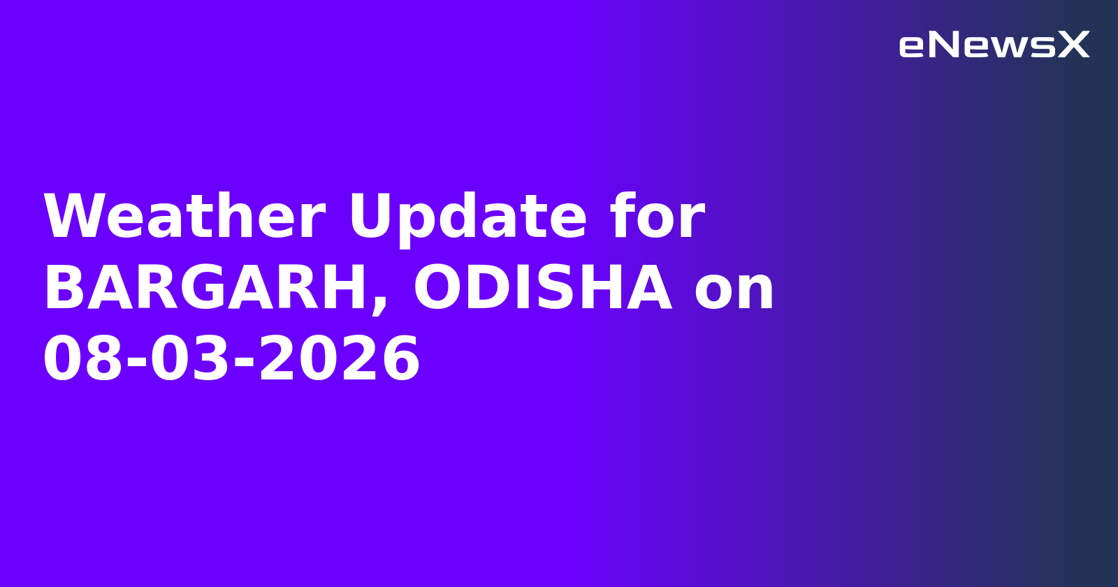 Weather Update for BARGARH, ODISHA on 08-03-2026