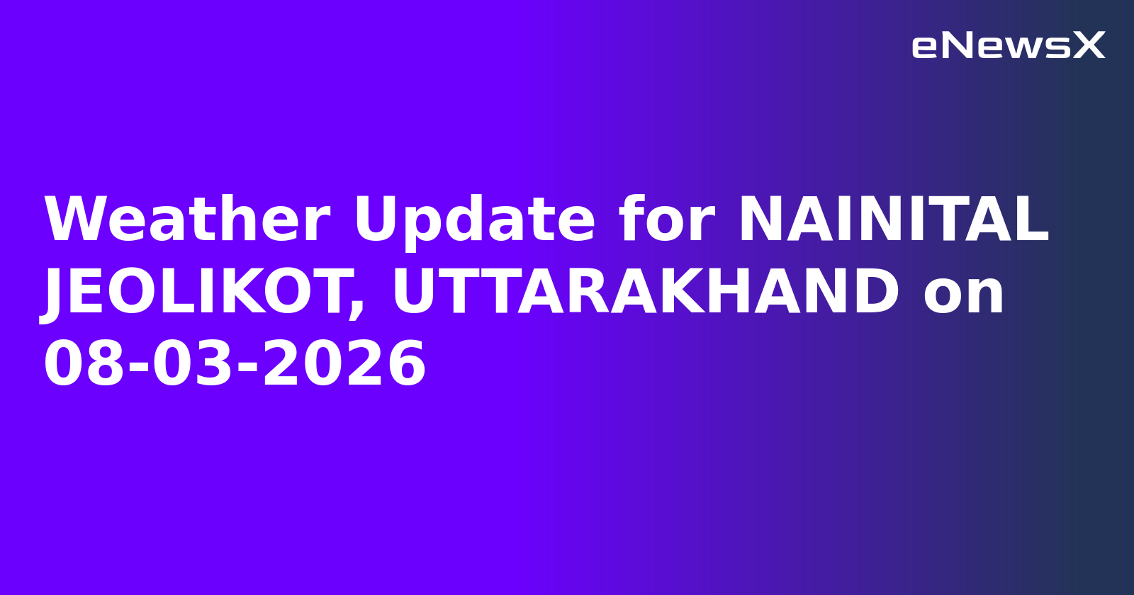 Weather Update for NAINITAL JEOLIKOT, UTTARAKHAND on 08-03-2026