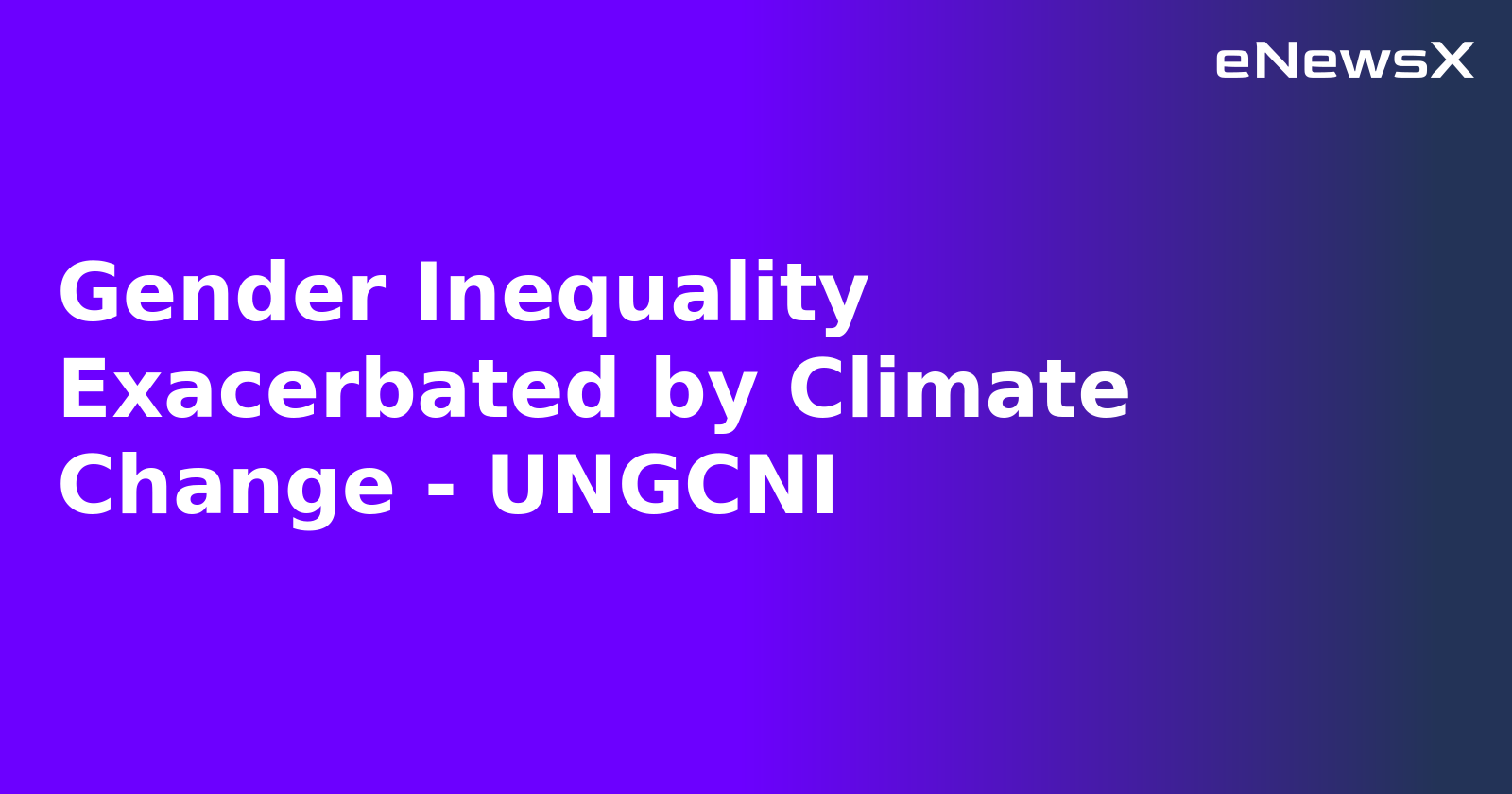 Gender Inequality Exacerbated by Climate Change - UNGCNI.webp