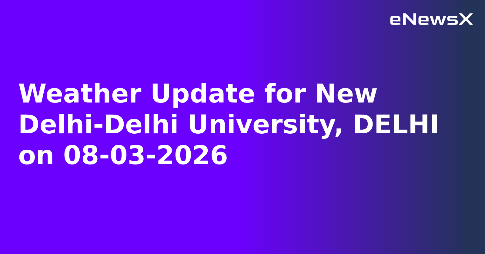 Weather Update for New Delhi-Delhi University, DELHI on 08-03-2026