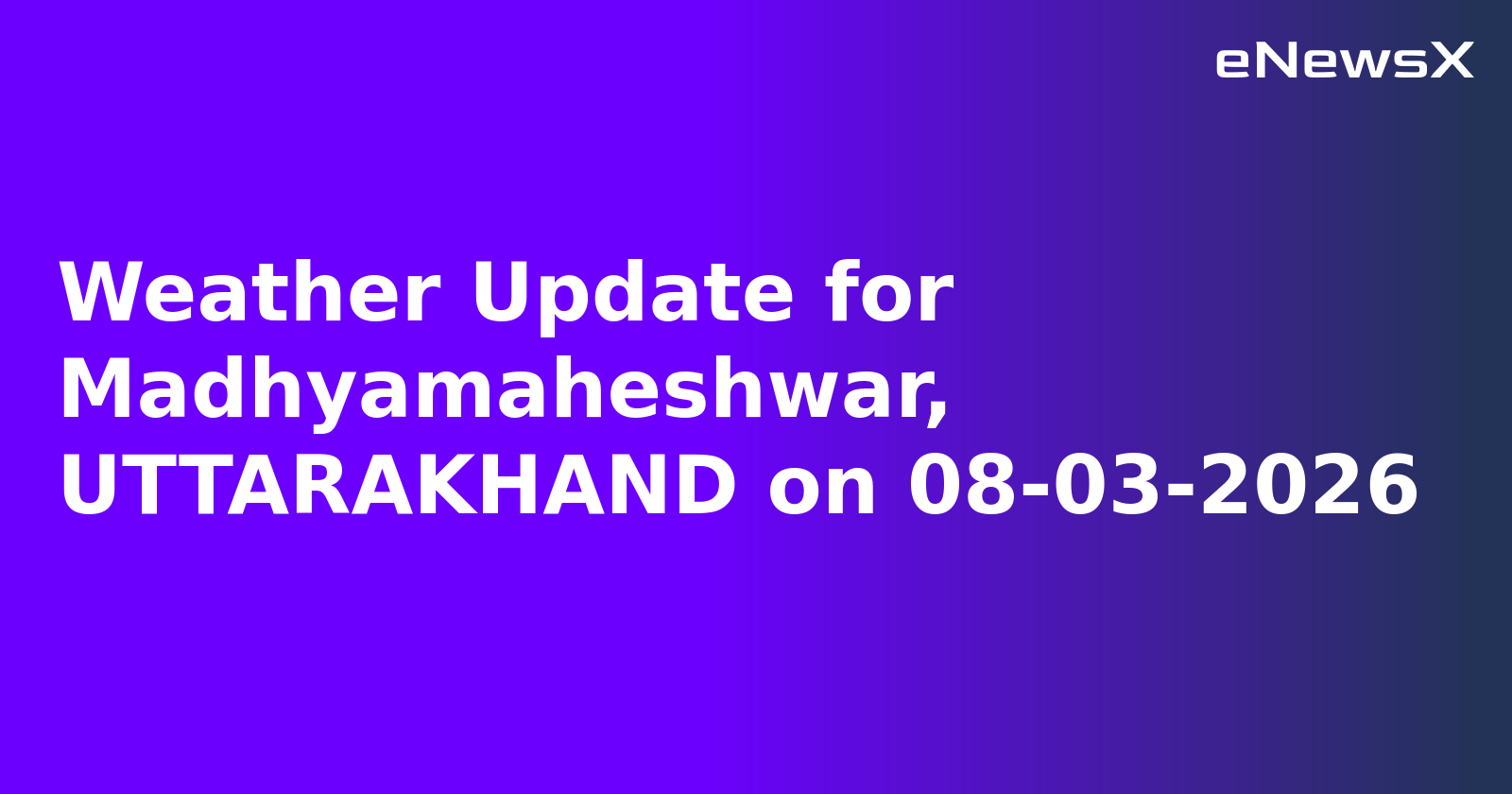 Weather Update for Madhyamaheshwar, UTTARAKHAND on 08-03-2026