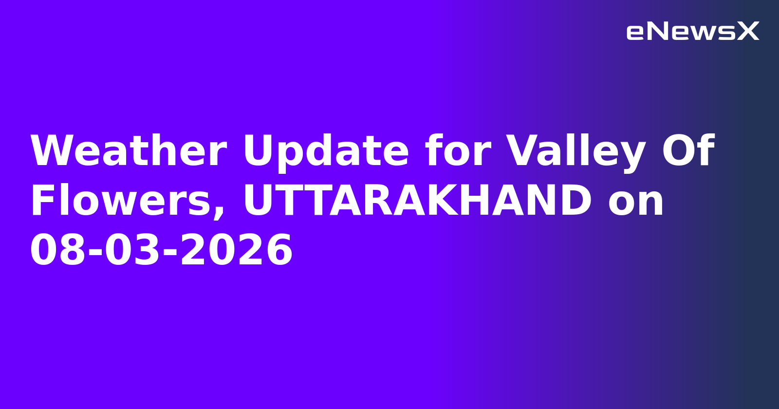 Weather Update for Valley Of Flowers, UTTARAKHAND on 08-03-2026