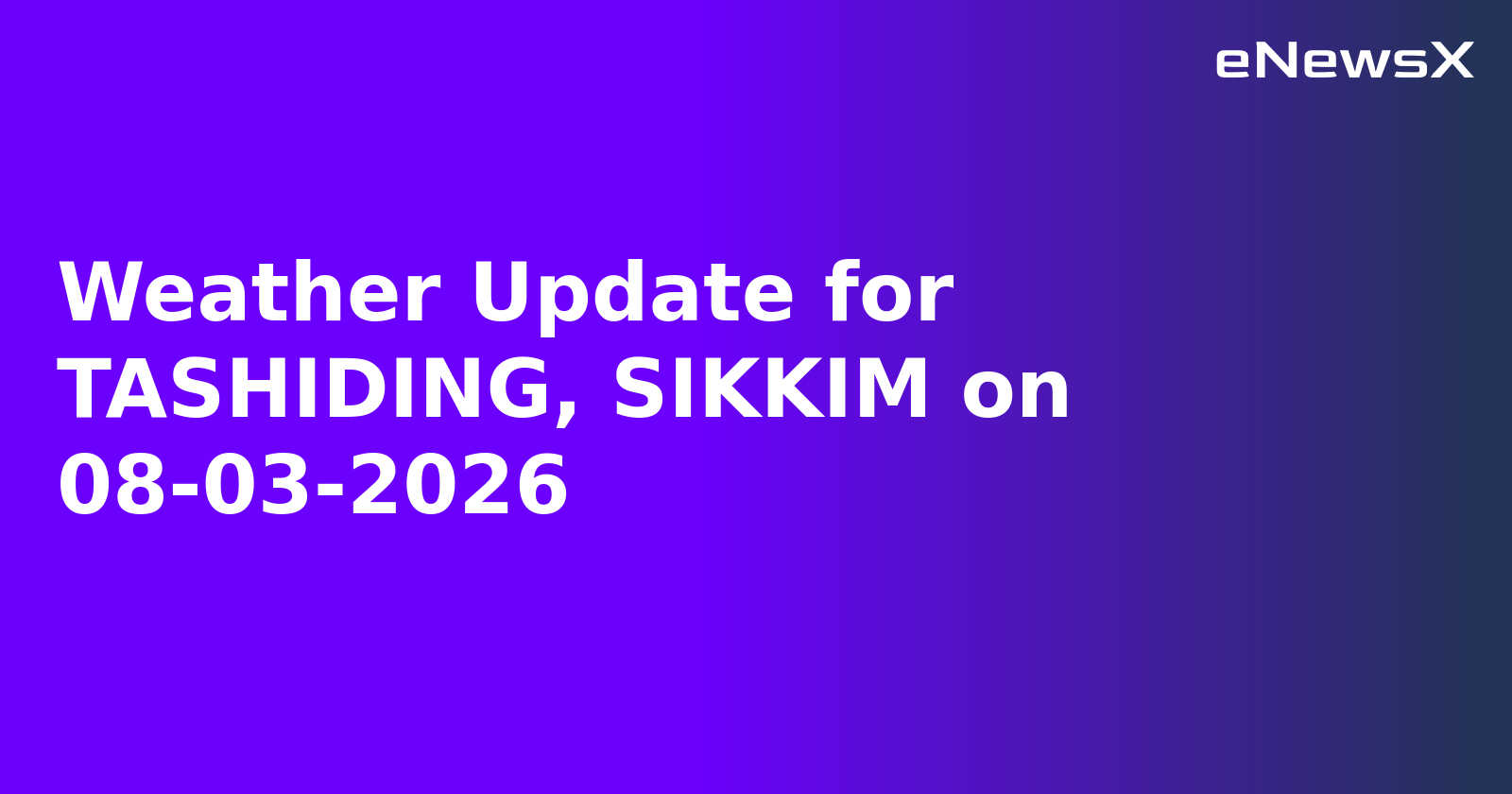 Weather Update for TASHIDING, SIKKIM on 08-03-2026