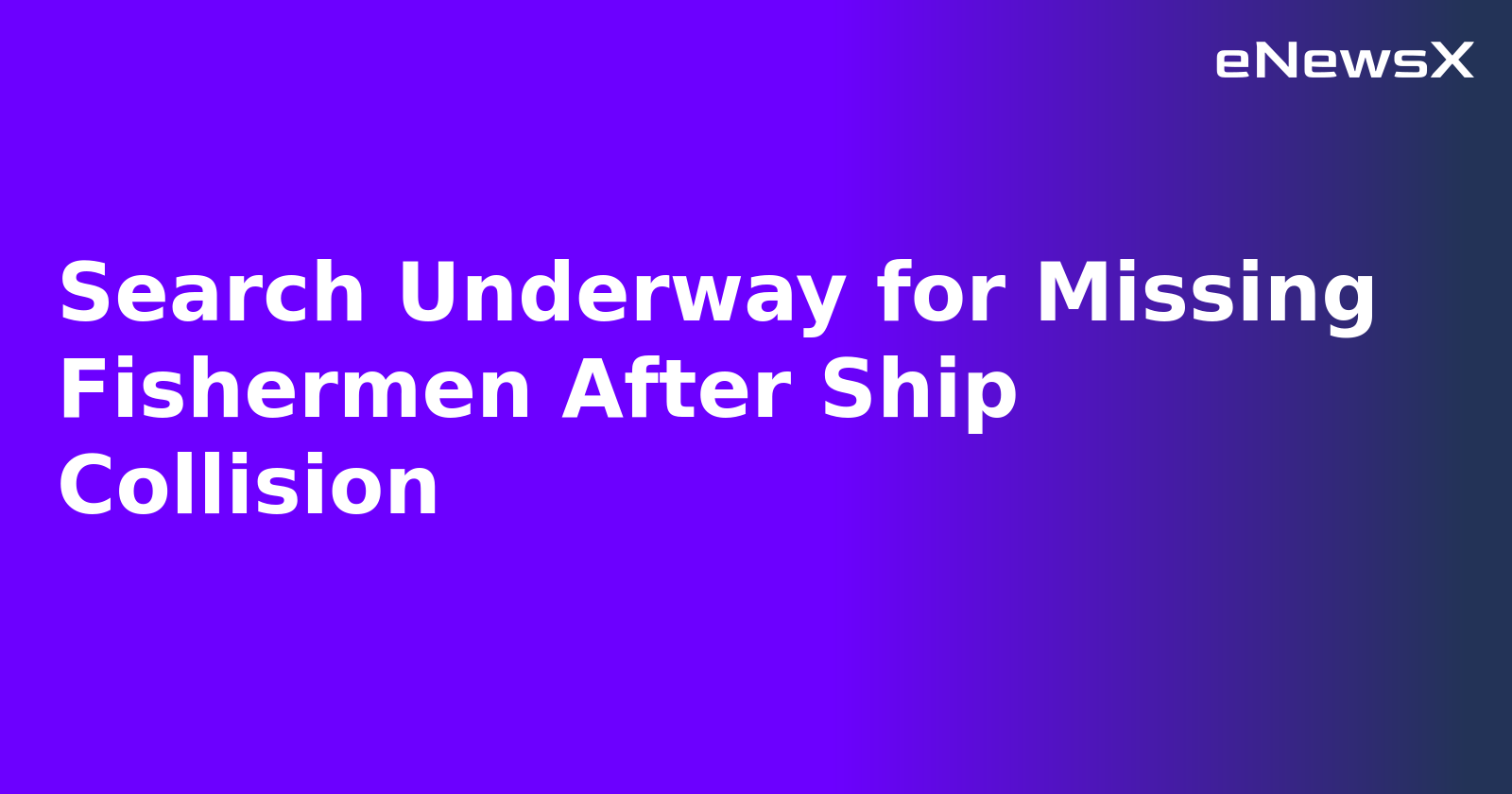 Search Underway for Missing Fishermen After Ship Collision.webp