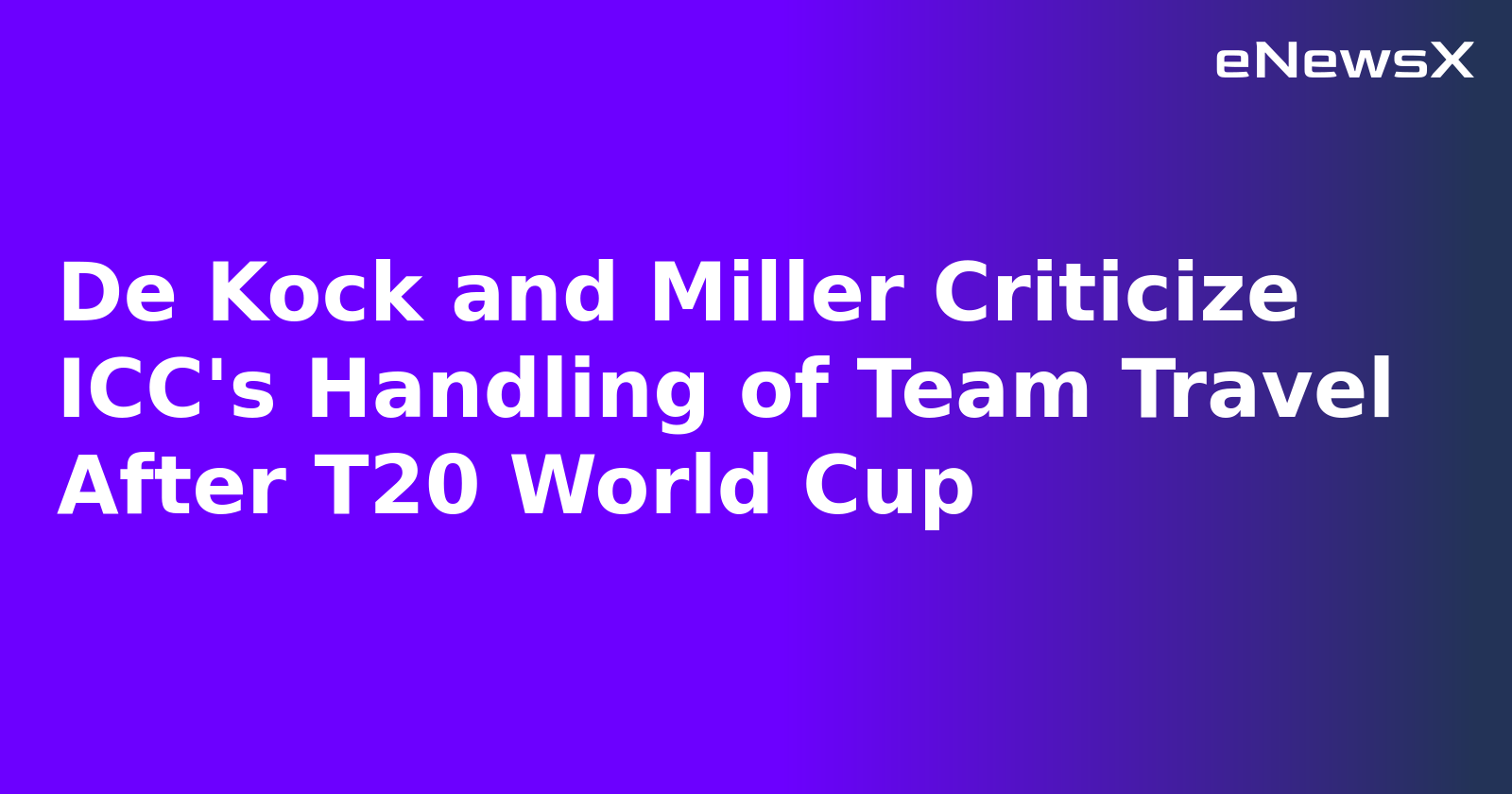 De Kock and Miller Criticize ICC's Handling of Team Travel After T20 World Cup.webp