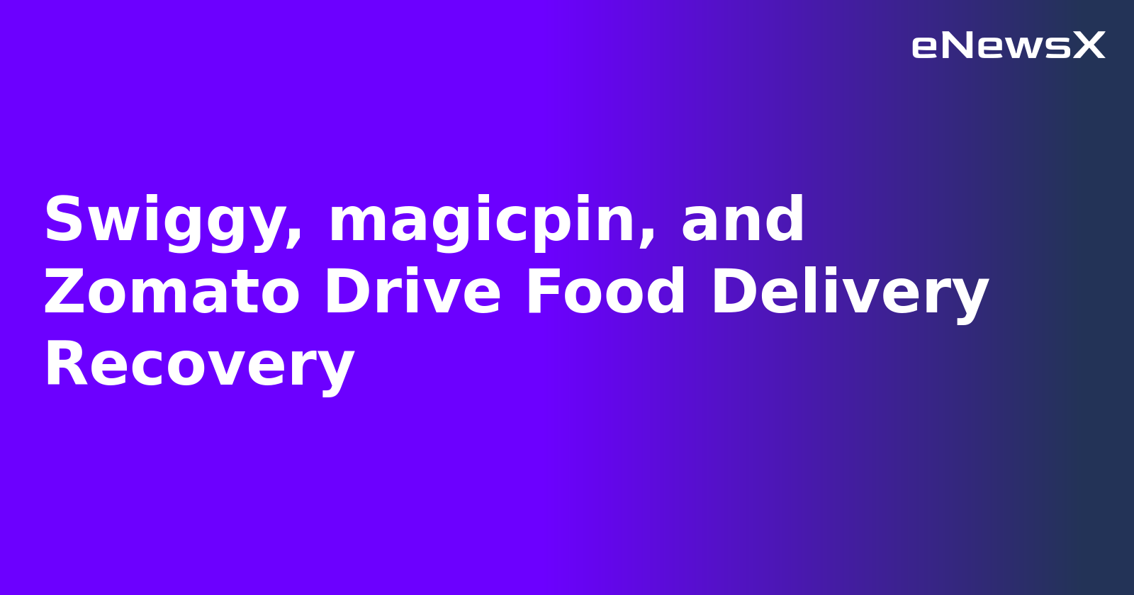 Swiggy, magicpin, and Zomato Drive Food Delivery Recovery.webp