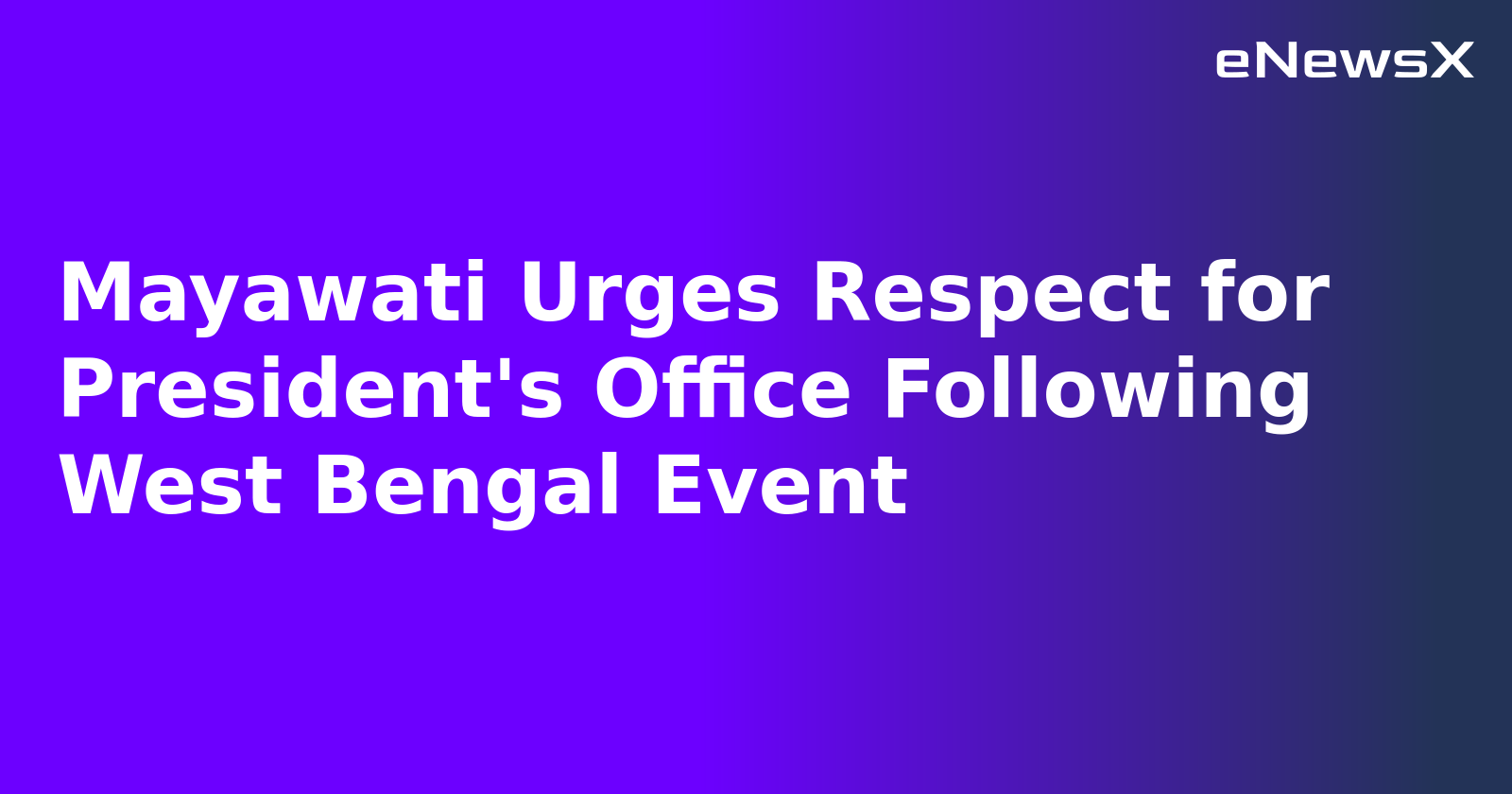 Mayawati Urges Respect for President's Office Following West Bengal Event