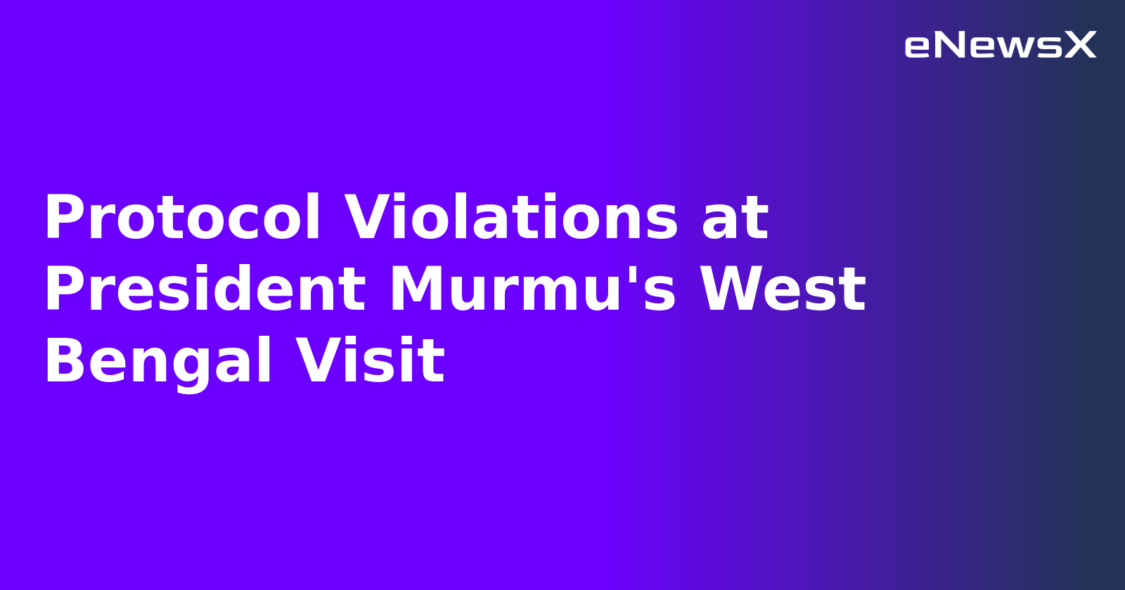 Protocol Violations at President Murmu's West Bengal Visit.webp