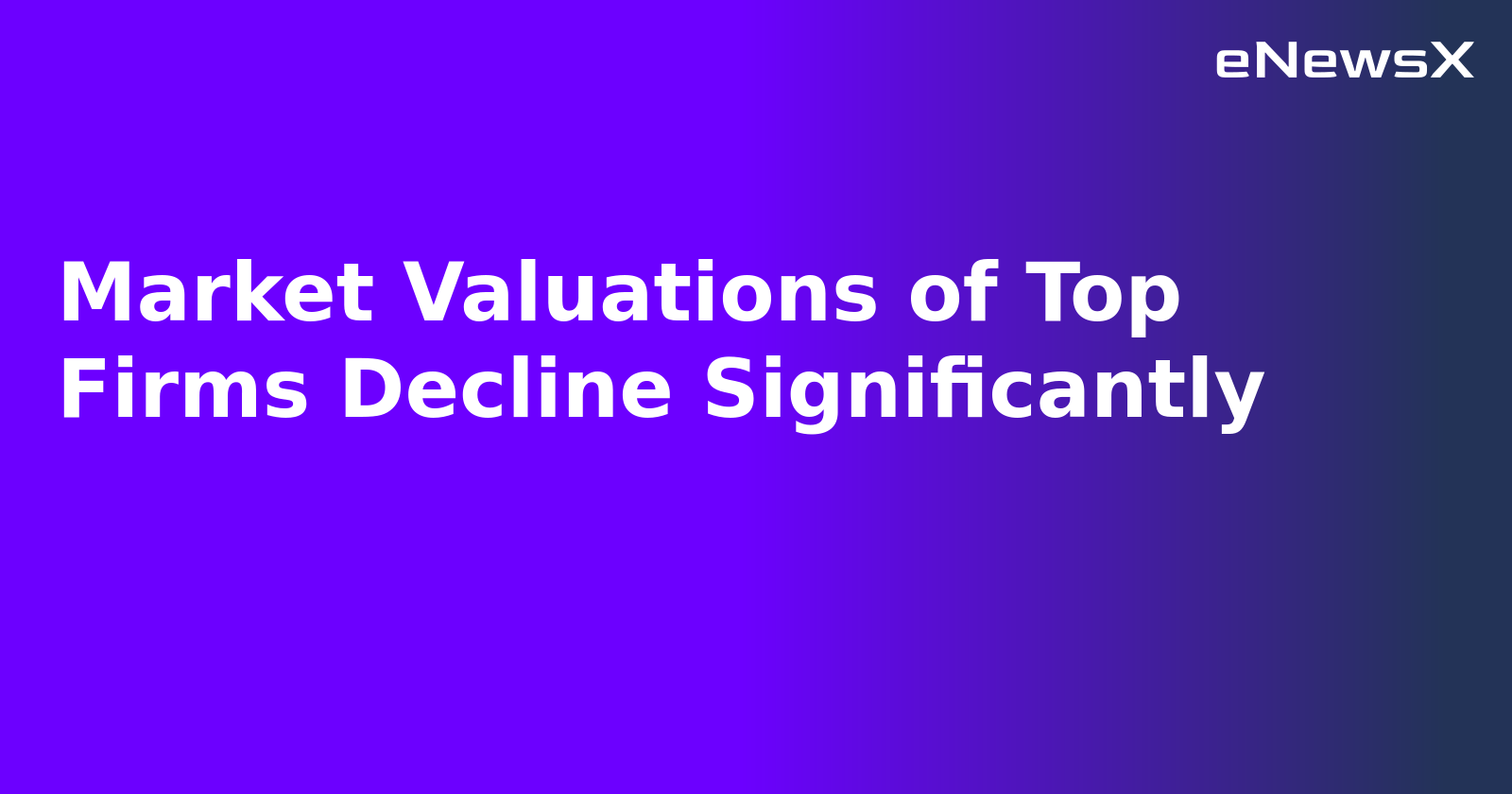 Market Valuations of Top Firms Decline Significantly.webp