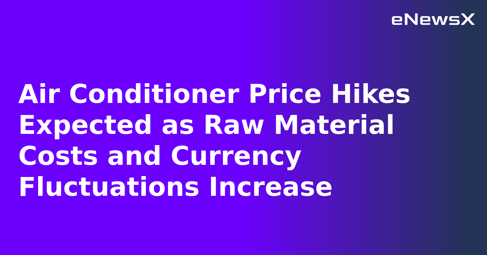 Air Conditioner Price Hikes Expected as Raw Material Costs and Currency Fluctuations Increase.webp