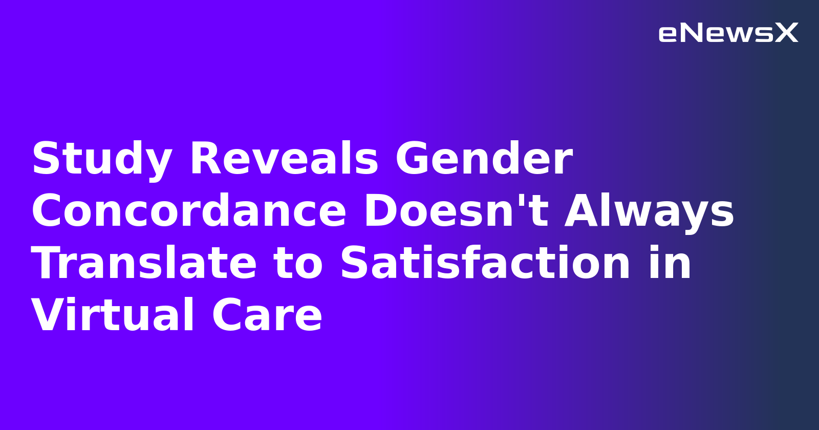 Study Reveals Gender Concordance Doesn't Always Translate to Satisfaction in Virtual Care.webp