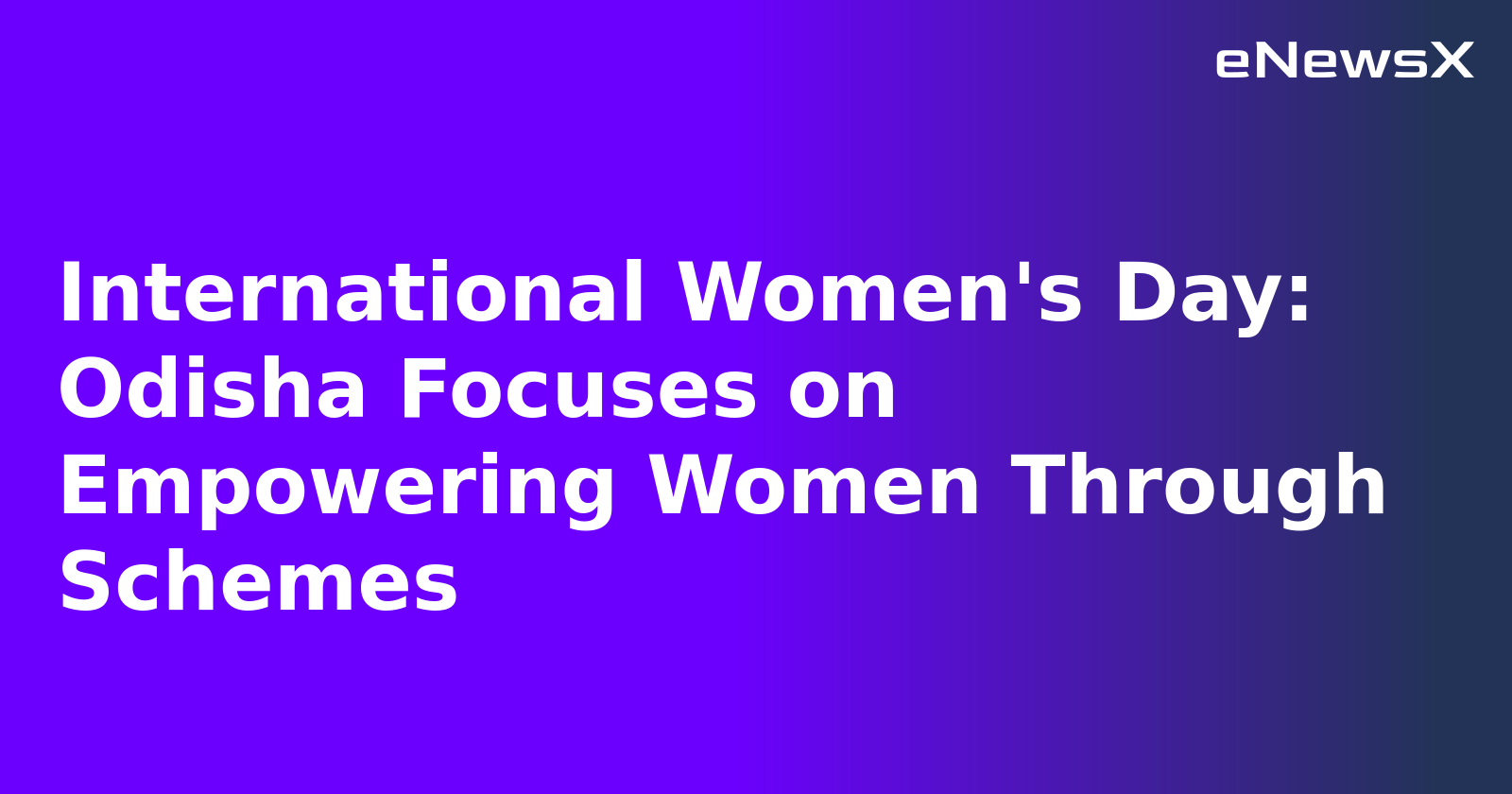 International Women's Day: Odisha Focuses on Empowering Women Through Schemes