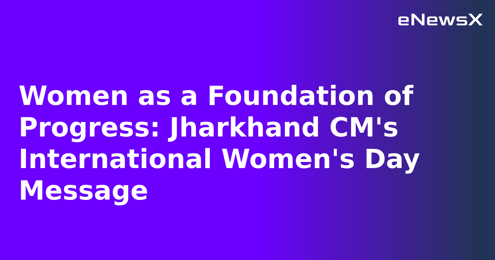 Women as a Foundation of Progress: Jharkhand CM's International Women's Day Message.webp