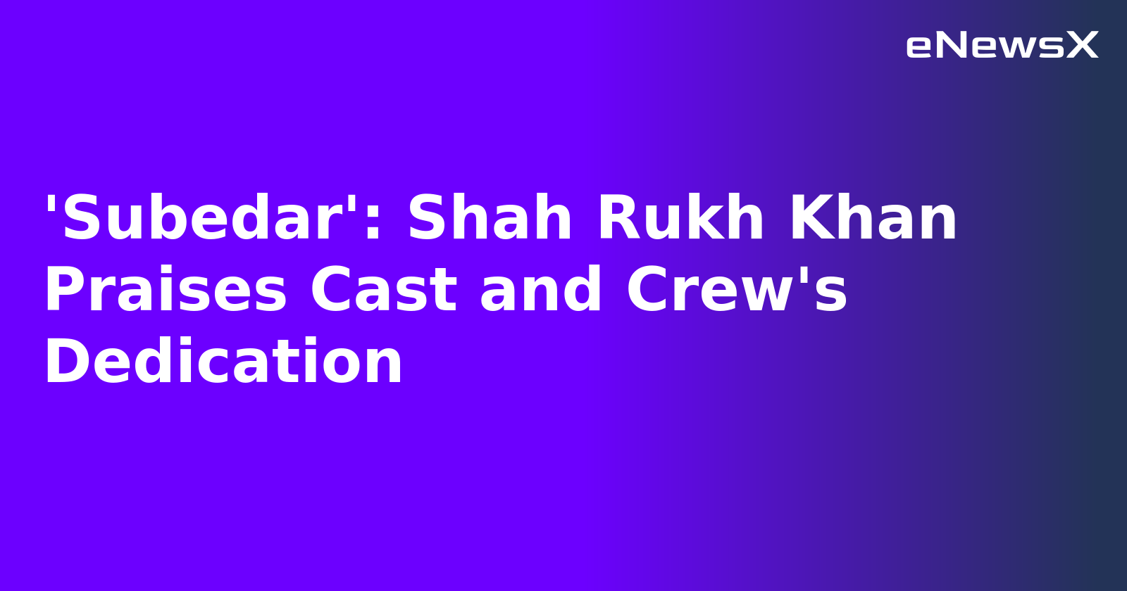 'Subedar': Shah Rukh Khan Praises Cast and Crew's Dedication.webp