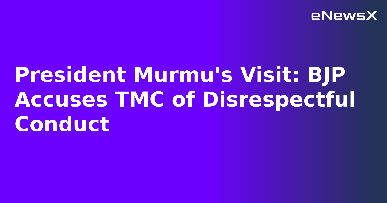 President Murmu's Visit: BJP Accuses TMC of Disrespectful Conduct.webp
