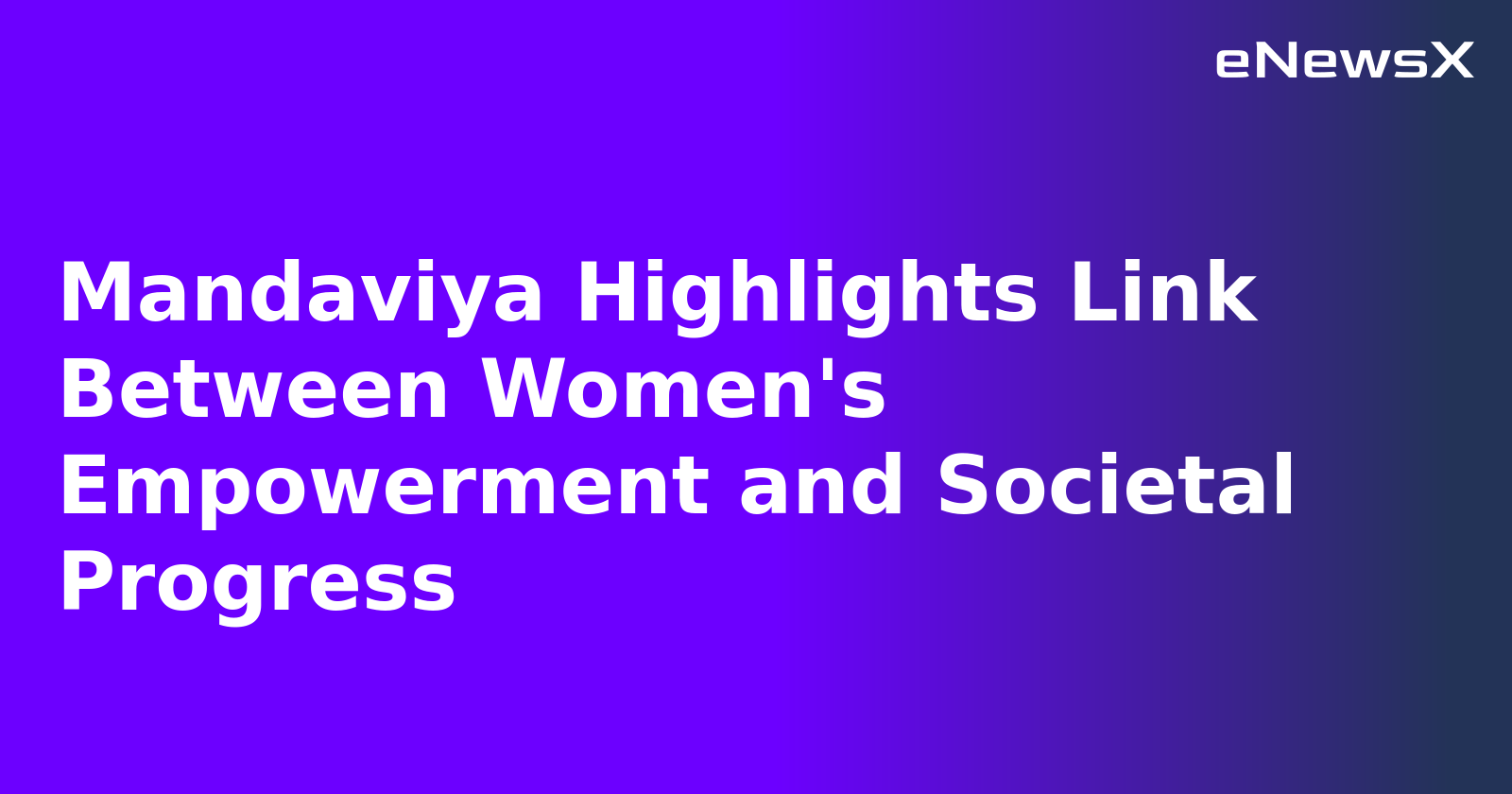 Mandaviya Highlights Link Between Women's Empowerment and Societal Progress.webp