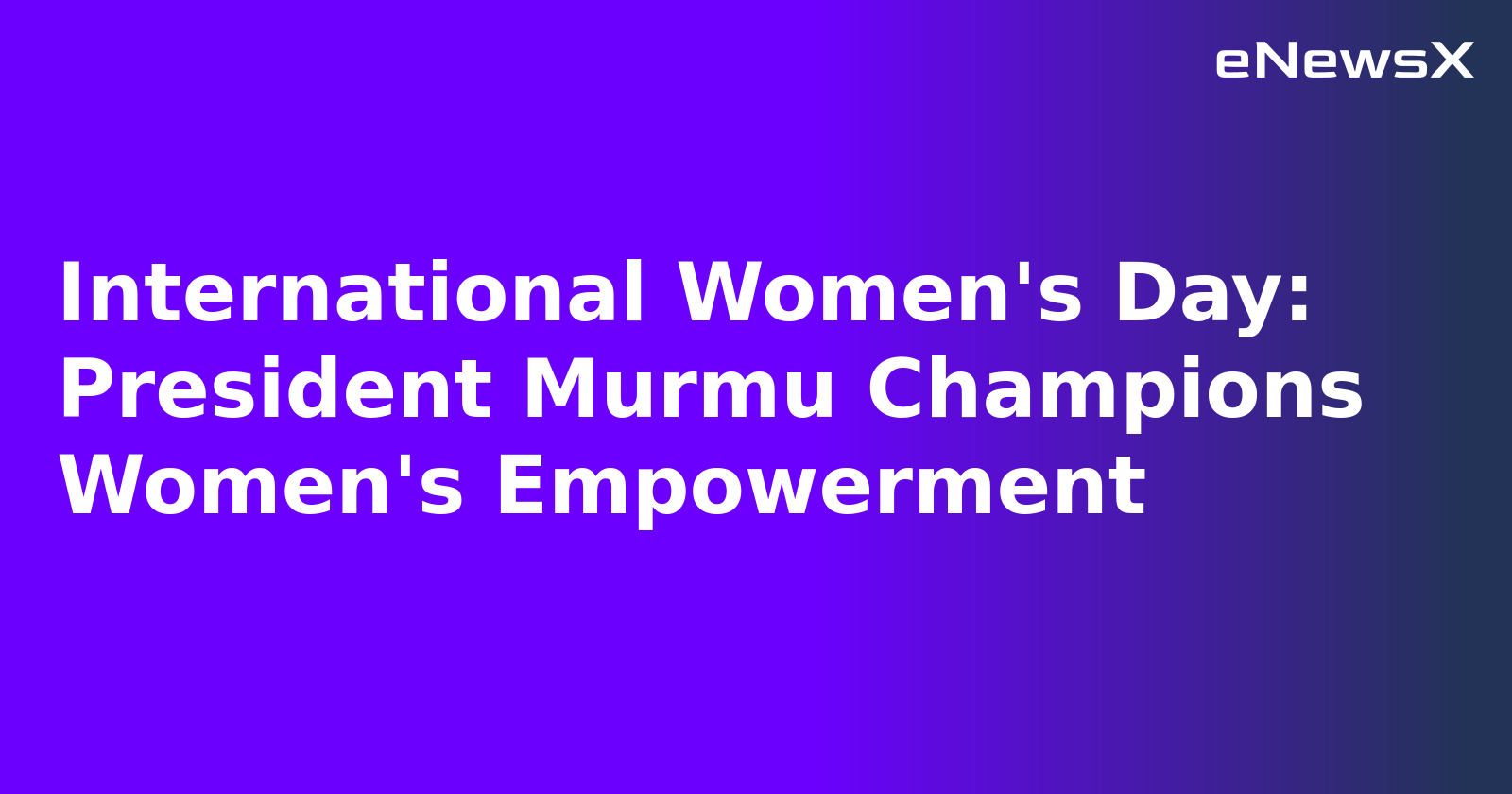 International Women's Day: President Murmu Champions Women's Empowerment.webp