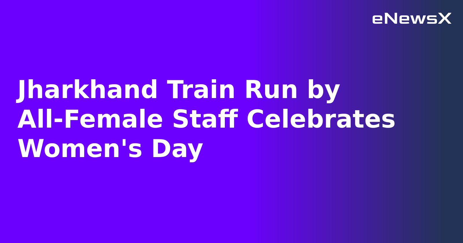 Jharkhand Train Run by All-Female Staff Celebrates Women's Day.webp