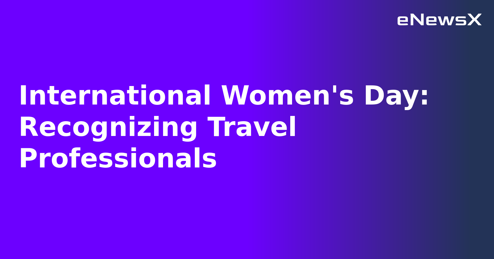 International Women's Day: Recognizing Travel Professionals.webp