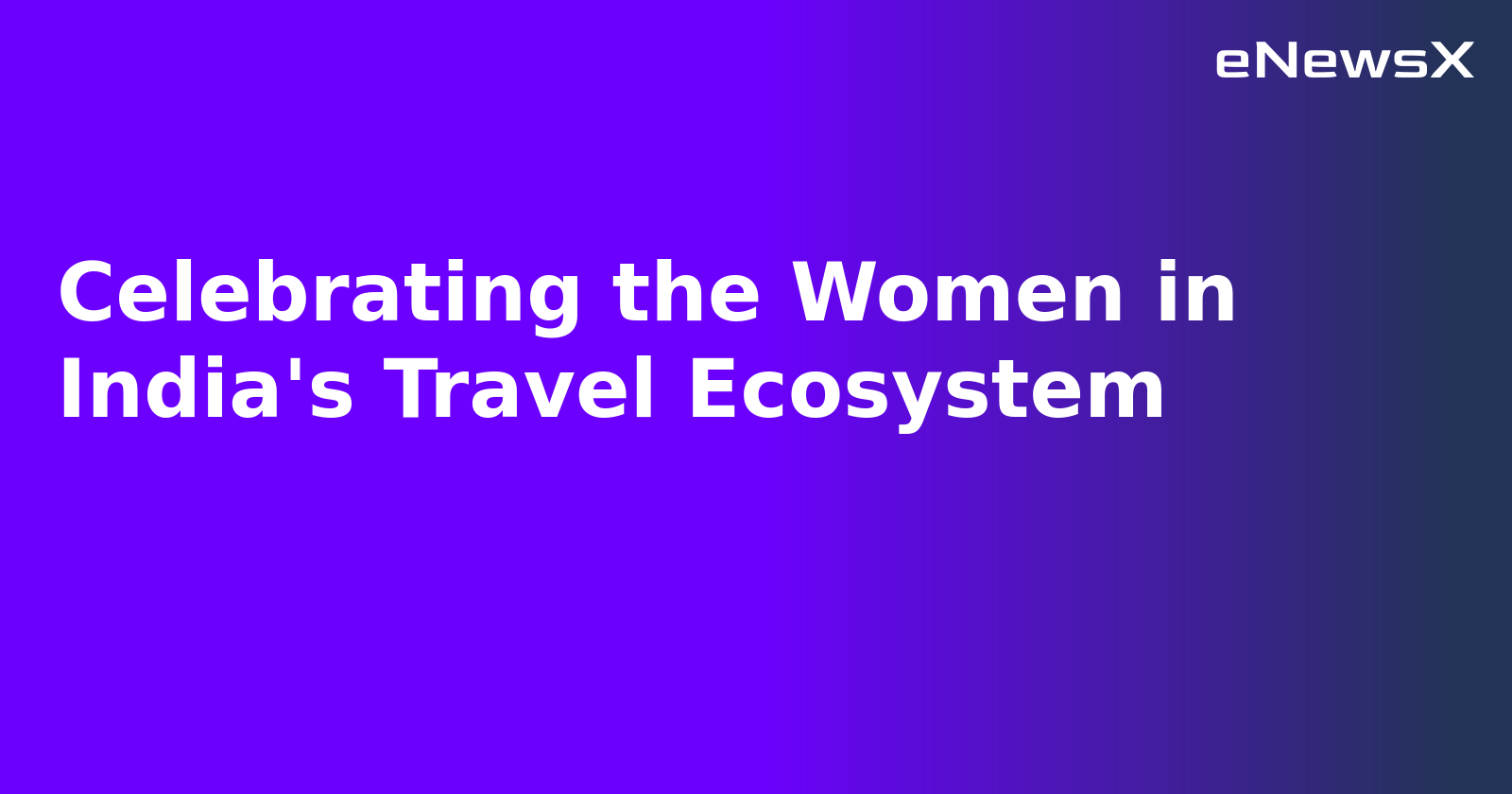 Celebrating the Women in India's Travel Ecosystem.webp