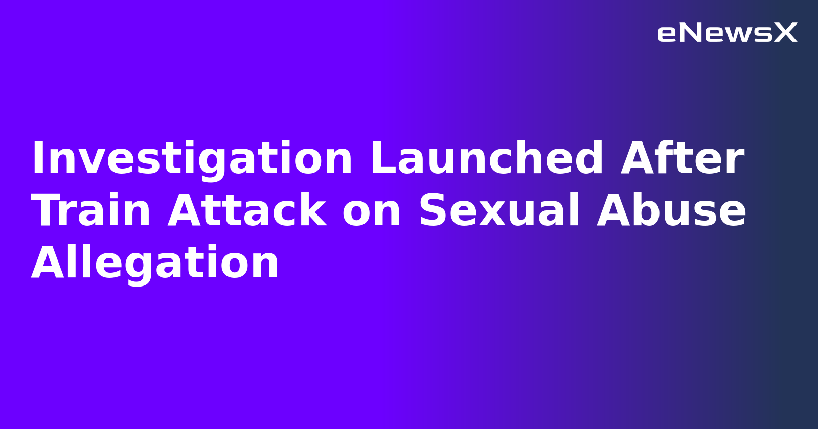 Investigation Launched After Train Attack on Sexual Abuse Allegation.webp