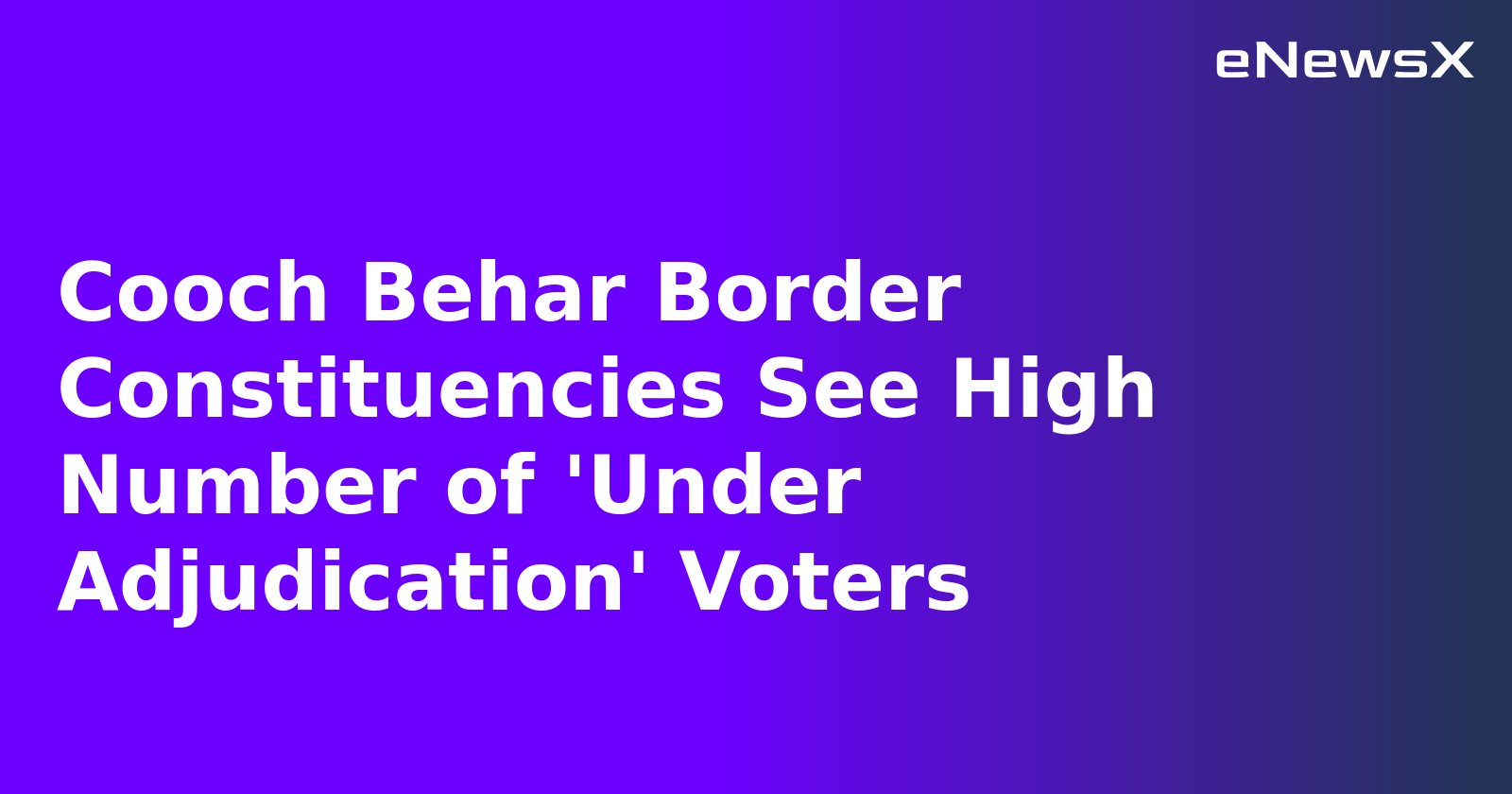 Cooch Behar Border Constituencies See High Number of 'Under Adjudication' Voters.webp