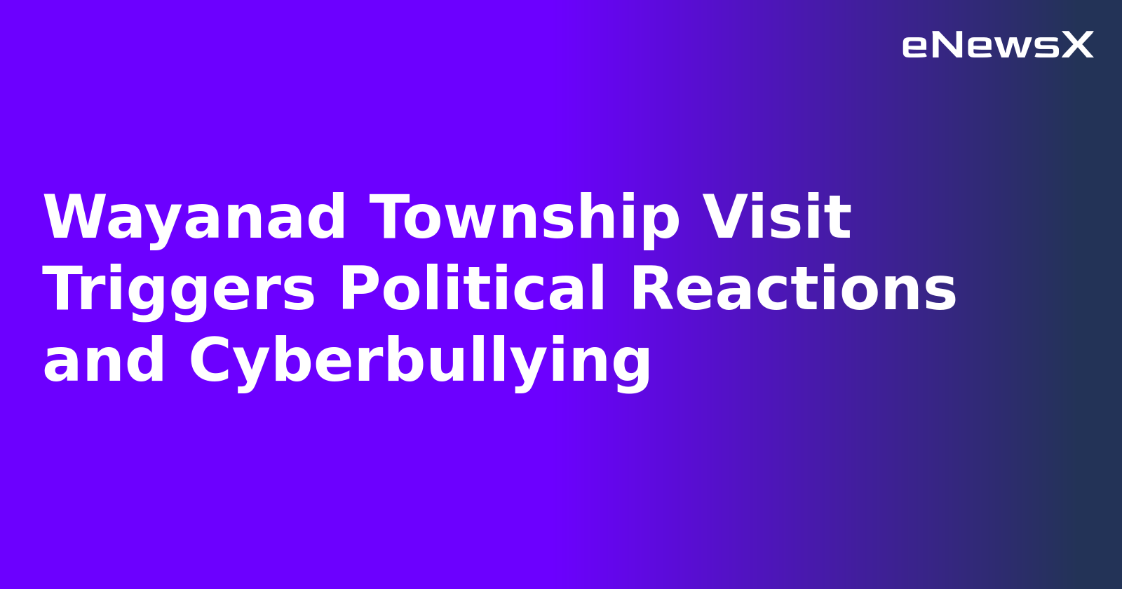 Wayanad Township Visit Triggers Political Reactions and Cyberbullying