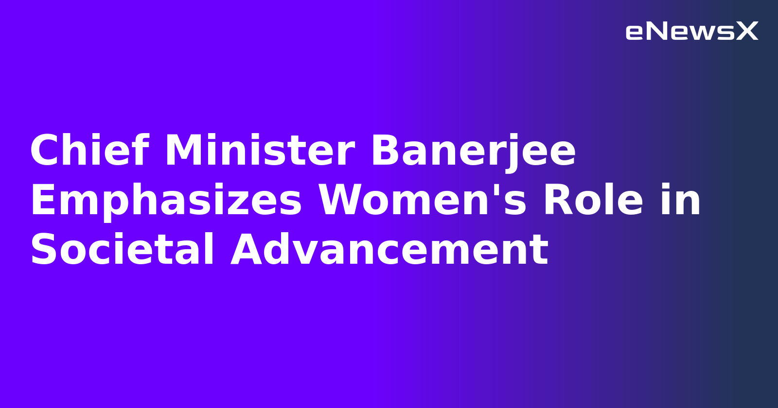 Chief Minister Banerjee Emphasizes Women's Role in Societal Advancement.webp Chief Minister Banerjee Emphasizes Women's Role in Societal Advancement.webp
