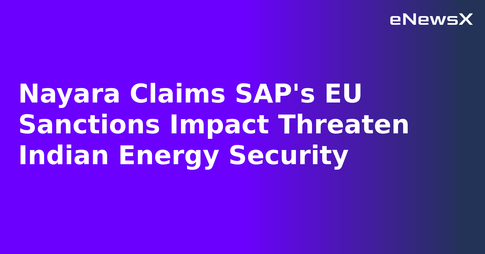 Nayara Claims SAP's EU Sanctions Impact Threaten Indian Energy Security.webp