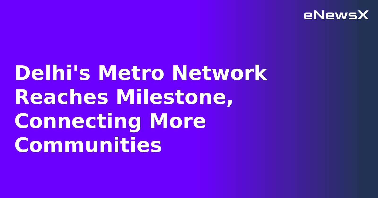 Delhi's Metro Network Reaches Milestone, Connecting More Communities.webp