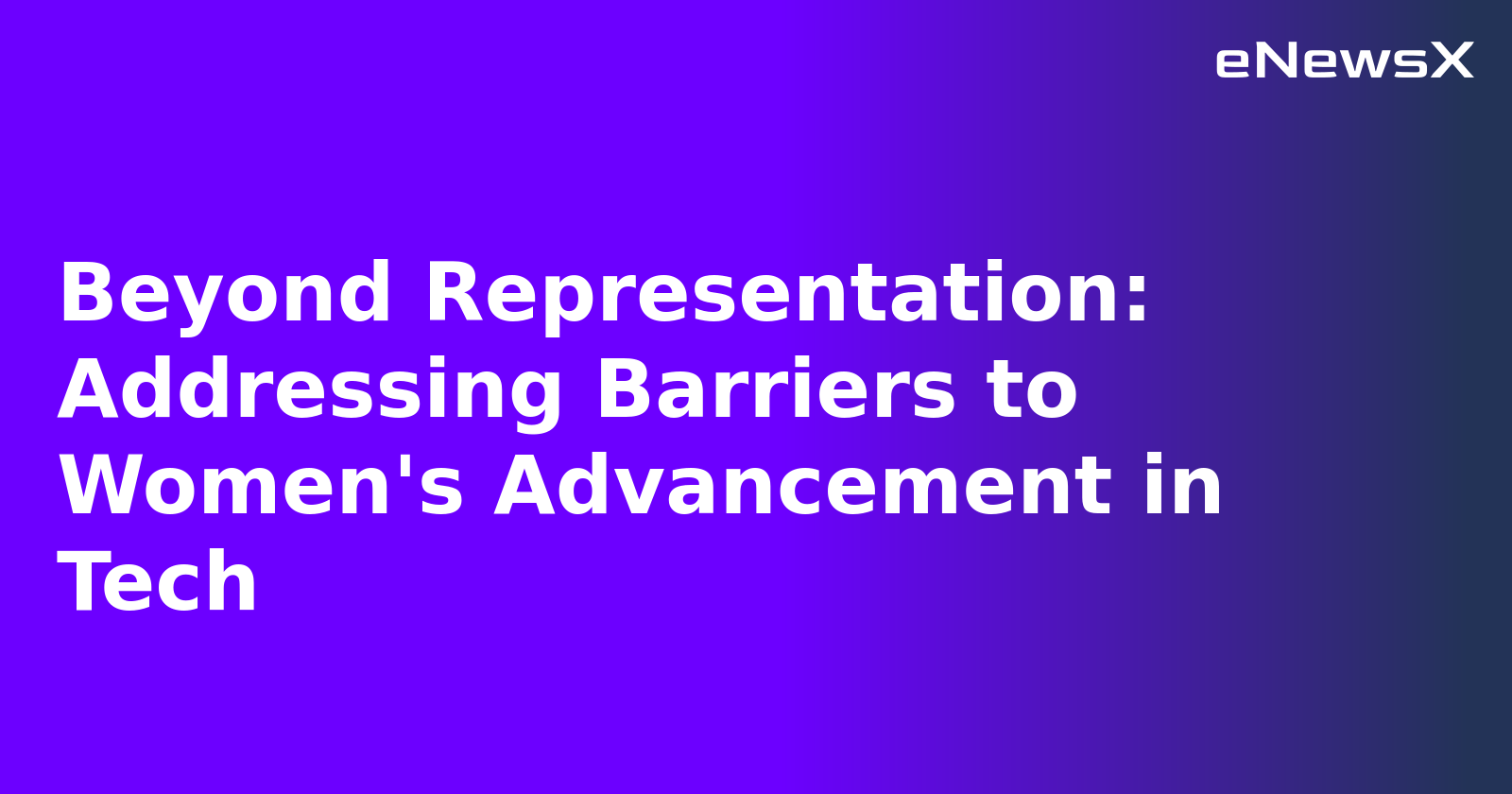 Beyond Representation: Addressing Barriers to Women's Advancement in Tech.webp
