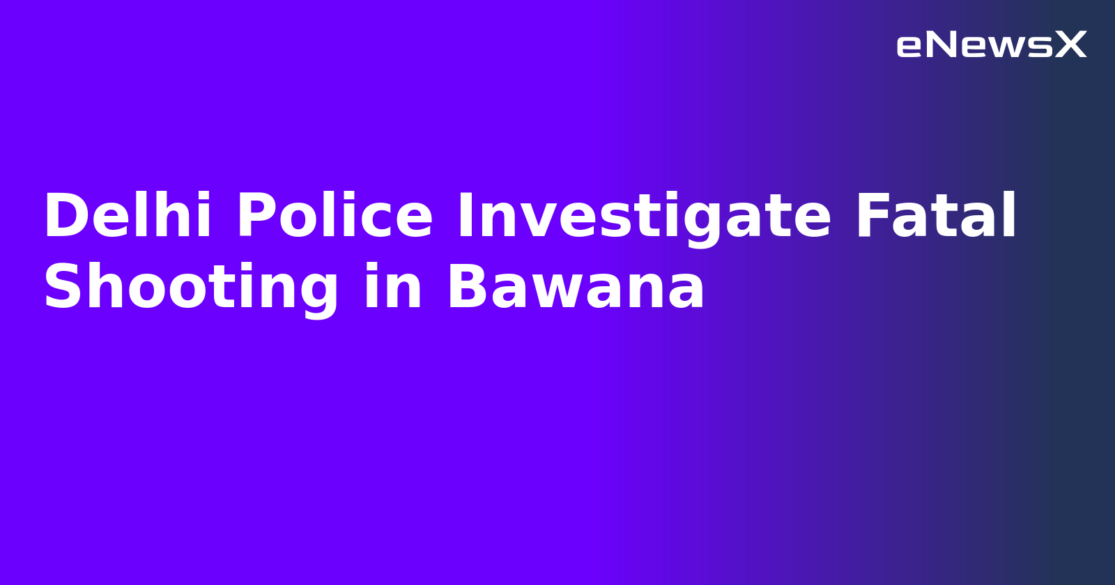 Delhi Police Investigate Fatal Shooting in Bawana.webp