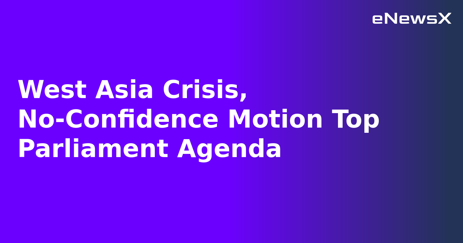 West Asia Crisis, No-Confidence Motion Top Parliament Agenda.webp