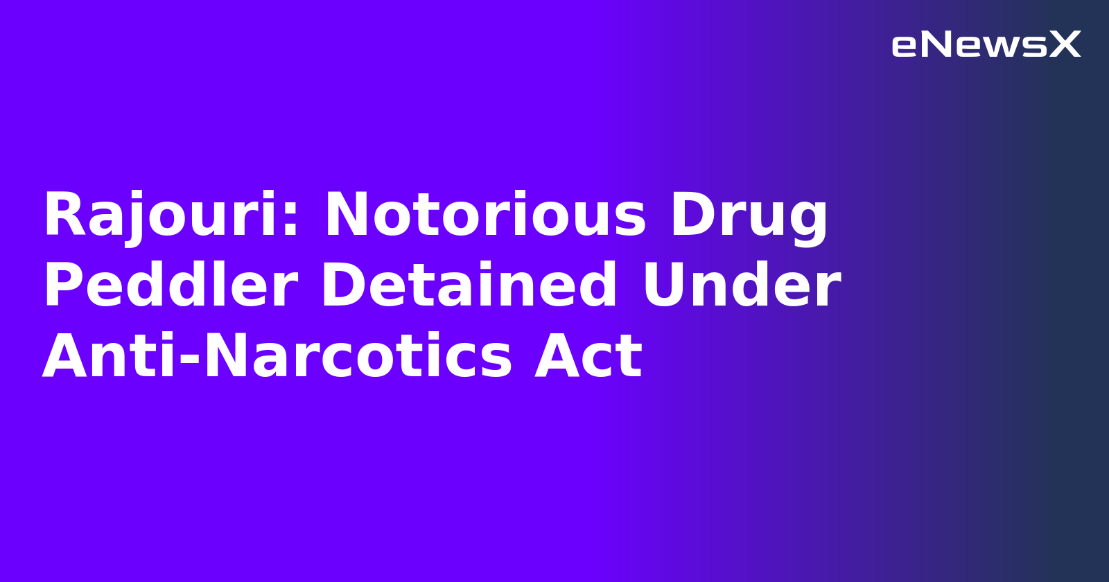 Rajouri: Notorious Drug Peddler Detained Under Anti-Narcotics Act.webp