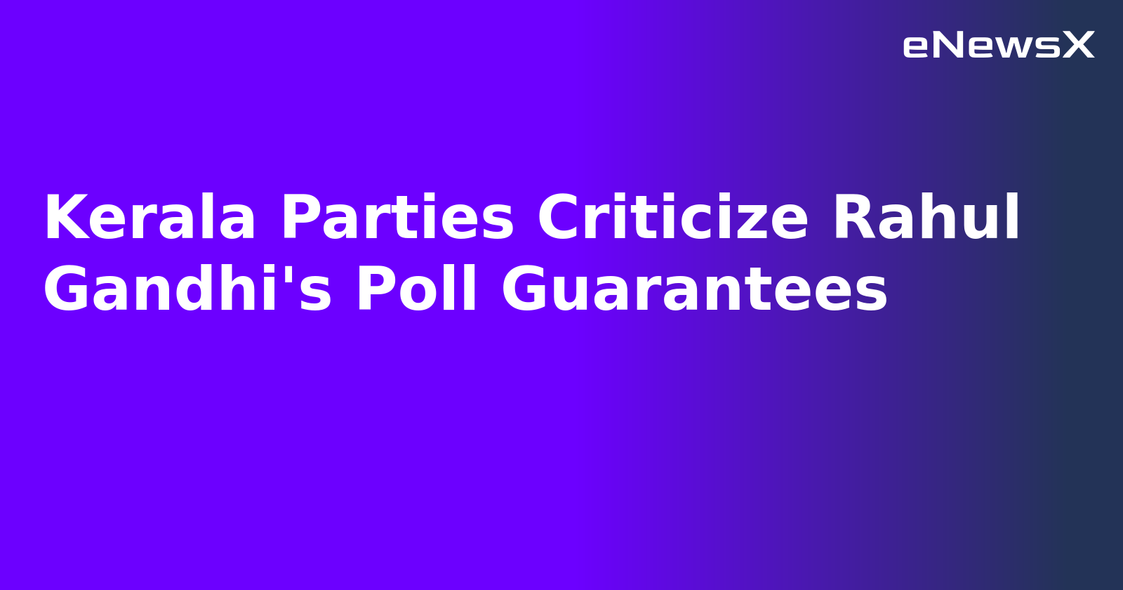 Kerala Parties Criticize Rahul Gandhi's Poll Guarantees.webp