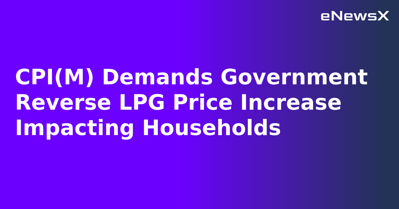 CPI(M) Demands Government Reverse LPG Price Increase Impacting Households.webp CPI(M) Demands Government Reverse LPG Price Increase Impacting Households.webp
