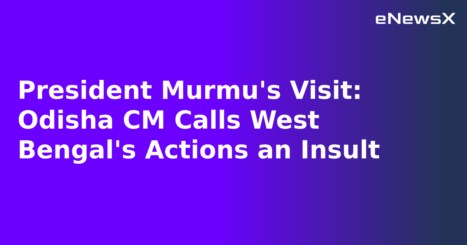 President Murmu's Visit: Odisha CM Calls West Bengal's Actions an Insult.webp