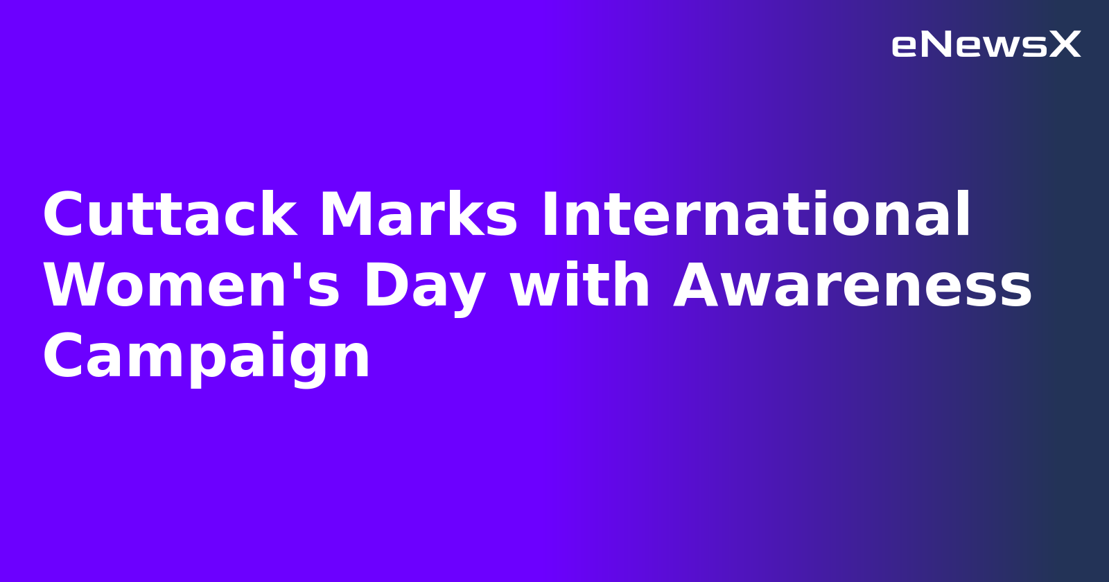 Cuttack Marks International Women's Day with Awareness Campaign