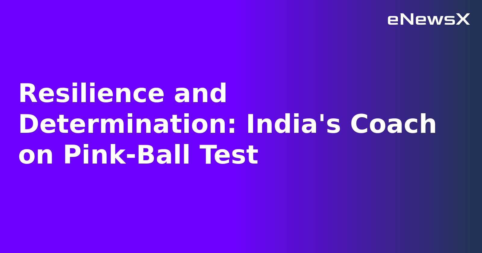 Resilience and Determination: India's Coach on Pink-Ball Test.webp